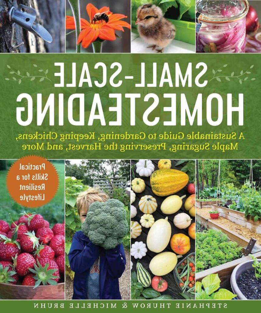Small-Scale 首页steading: A Sustainable Guide to Gardening, Keeping Chickens, Maple Sugaring, Preserving the Harvest, 和更多的